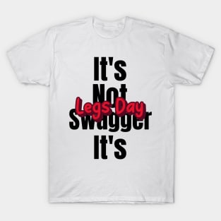 Funny Gym Quote | It's not swagger it's legs day T-Shirt